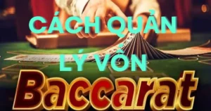 Cách quản lý vốn trong baccarat tốt nhất